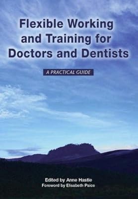 Flexible Working and Training for Doctors and Dentists: Pt. 1, 2007: A Practical