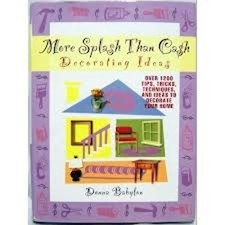More Splash Than Cash Decorating Ideas: Over 1200 Tips, Tricks, T