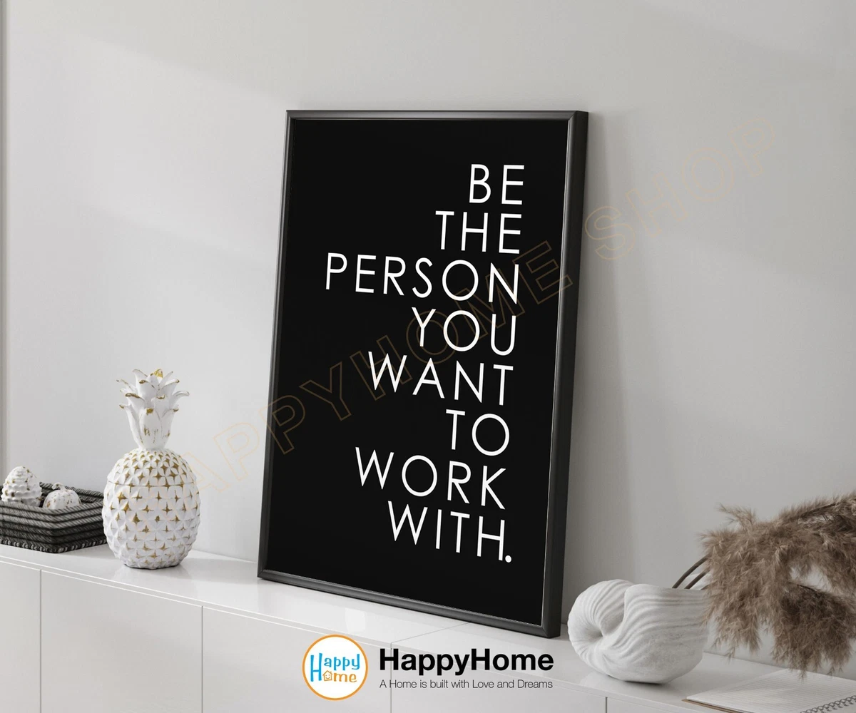 Be the Person You Want to Work With Inspirational Quote Office Wall Decor  -P605 | eBay