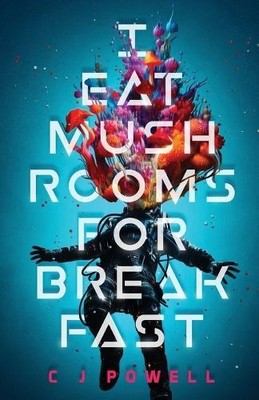 C J Powell I Eat Mushrooms For Breakfast (Taschenbuch)