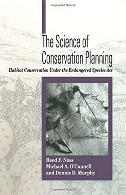 The Science of Conservation Planning : Habitat Conservation under