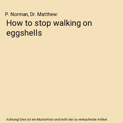 How to stop walking on eggshells, P. Norman, Dr. Matthew