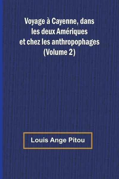 Louis Ange Pitou | Voyage à Cayenne, Dans Les Deux AméRiques Et Chez Les...-image