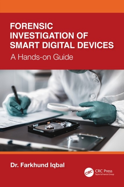 Forensic Investigation of Smart Digital Devices by Farkhund Iqbal