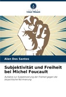 Alan Dos Santos | SubjektivitäT Und Freiheit Bei Michel Foucault | Taschenbuch