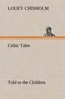 Louey Chisholm | Celtic Tales, Told To The Children | Buch | Englisch (2012)
