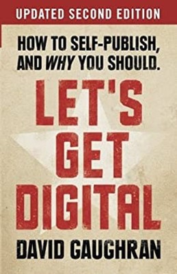 Let's Get Digital: How to Self-Publish, and Why You Should David