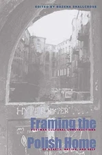 FRAMING THE POLISH HOME: POSTWAR CULTURAL CONSTRUCTIONS OF By Bozena Shallcross