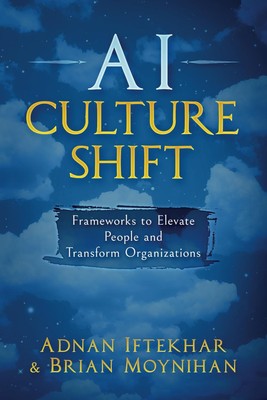 AI Culture Shift: Frameworks to Elevate People and Transform Organizations