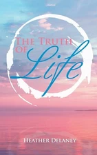 The Truth of Life – Heather Delaney Paperback Brand New