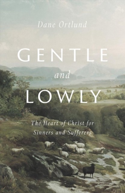 Gentle and Lowly by Dane Ortlund (Hardback Book)