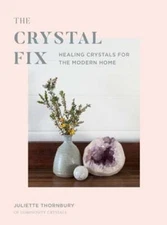 Crystal Fix: Healing Crystals for the Modern Home by Juliette Thornbury: Used