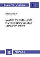 Mapping And Historiography In Contemporary Canadian Literature In English Renger