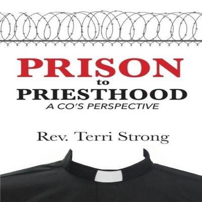 From Prison to Priesthood A CO's Perspective Terri Strong Paperba