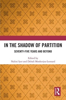 In the Shadow of Partition: Seventy-Five Years and Beyond by Nalini Iyer Paperba