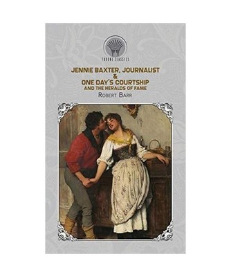 Jennie Baxter, Journalist & One Day's Courtship, and The Heralds of Fame, Robert