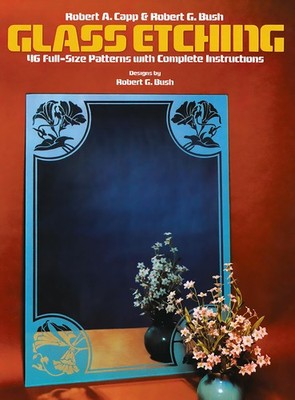 Glass Etching: 46 Full-Size Patterns with Complete Instructions (Dover Craft...