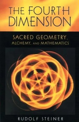 The Fourth Dimension | Sacred Geometry, Alchemy and Mathematics | Rudolf Steiner