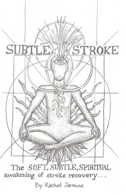 Subtle Stroke: The Soft, Subtle, Spiritual Awakening Of Stro...