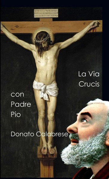 La Via Crucis Con Padre Pio Da Pietrelcina Donato Calabrese Taschenbuch 2009-image