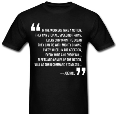 Industrial Workers Of The World Joe Hill Quote Union Work  IWW T shirt Tee
