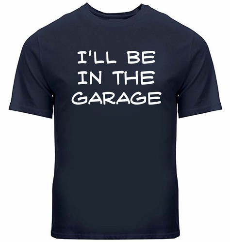 Funny Novelty Shirt Mens I'll Be in The Garage Tshirt gift Car Mechanic Dad Joke - Picture 6 of 24