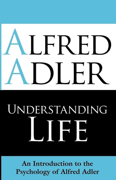 Understanding Life | An Introduction To The Psychology Of Alfred Adler | Adler-image