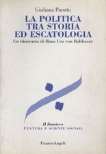 La politica tra storia ed escatologia - Giuliana Parotto (FrancoAngeli) [2008]