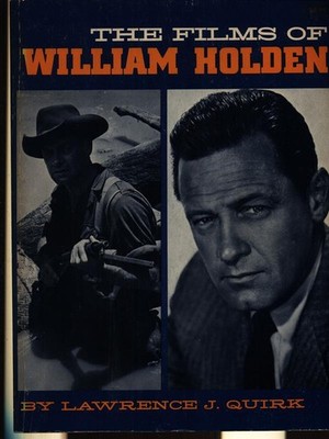 THE FILMS OF WILLIAM HOLDEN FIRST EDITION QUIRK LAWRENCE THE CITADEL PRESS