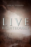 John M. Schnarrs | Live Righteously | Taschenbuch | Englisch (2011) | Xlibris