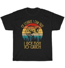 Retro Vintage Of Course I Come Fast I Got Fish To Catch Fishing T-Shirt Unisex