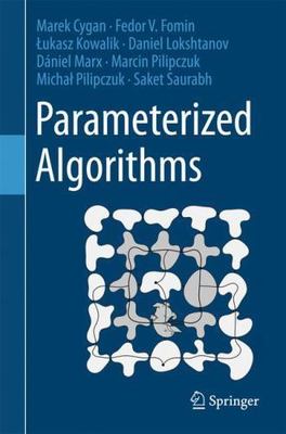 Parameterized Algorithms, Cygan, Marek,Fomin, Fedor V.,Kowalik, Lukasz,Lokshtano