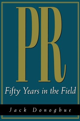 PR: Fifty Years in the Field,Donoghue, Jack Jack Donoghue,