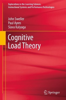COGNITIVE LOAD THEORY (EXPLORATIONS IN THE LEARNING By John Sweller & Paul Ayres