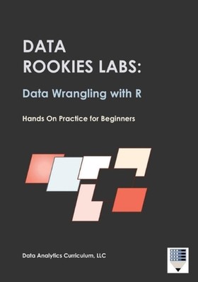 Data Rookies Labs Data Wrangling with R by Data Analytics Curriculum Paperback B