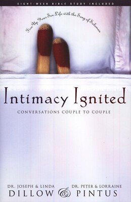 Intimacy Ignited Joseph & Linda Dillow , Peter Pintus NEW First Edition  HC  DJ