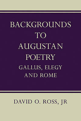 Backgrounds to Augustan Poetry Gallus Elegy and Rome Ross Paperback