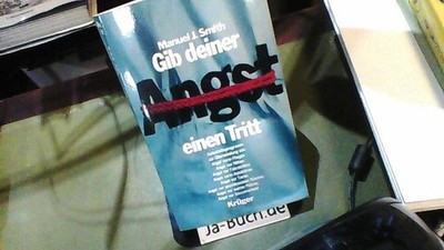 Gib deiner Angst einen Tritt : Selbsthilfeprogramm zur Überwindung von Angst vor