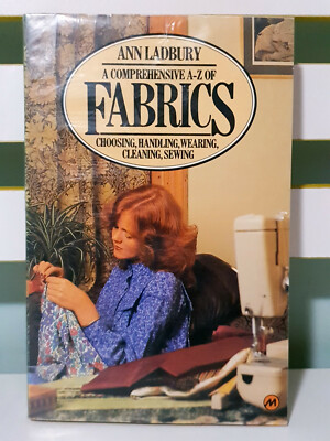 A Comprehensive A-Z of Fabrics: Choosing, Handling, Wearing, Cleaning & Sewing!