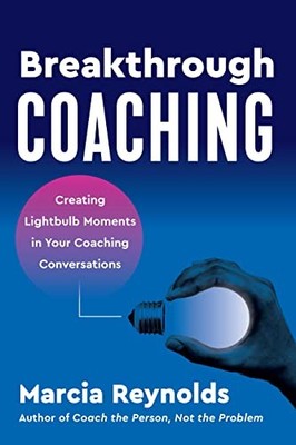 Breakthrough Coaching: Creating Lightbulb Momen, Reynolds..
