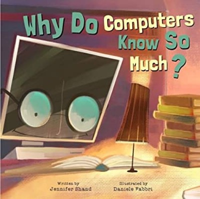 Why Do Computers Know So Much? : Stem Picture Book Jennifer Shand