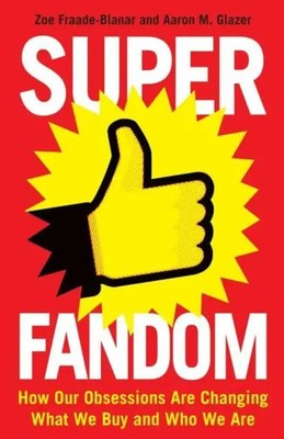 Superfandom | How Our Obsessions Are Changing What We Buy and Who We Are | Buch