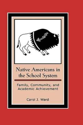 Native Americans in the School System: Family, Community, and Academic by Ward