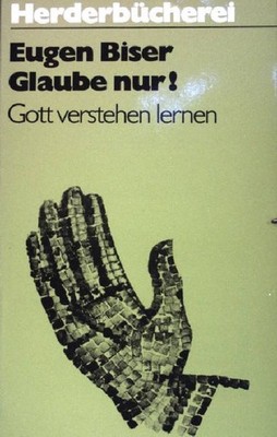 Glaube nur !: Gott verstehen lernen. NR: 800 Biser, Eugen: