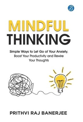 Mindful Thinking: Simple Ways to Let Go of Your Anxiety, Boost Your Productivity