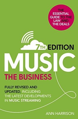 Music: The Business (7th edition): Fully Revised and Updated, in