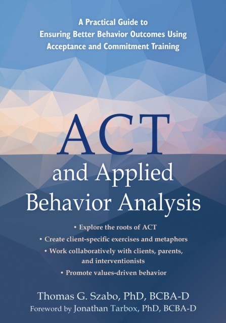 ACT and Applied Behavior Analysis: A Practical by Jonathan Tarbox PAPERBACK - Image 5