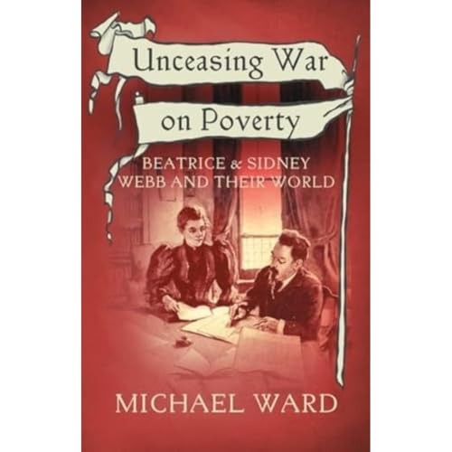 Unceasing War On Poverty : Beatrice & Sidney Webb And Their World Michael Ward - Image 6