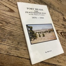 Fort Meade: The Peace Keeper Post on the Dakota Frontier 1874-1944