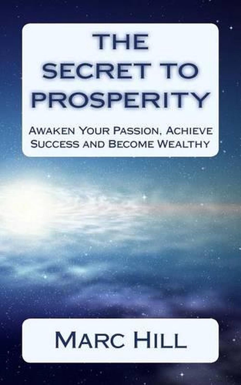 The Secret To Prosperity: Awaken Your Passion, Achieve Success and Become Wealth